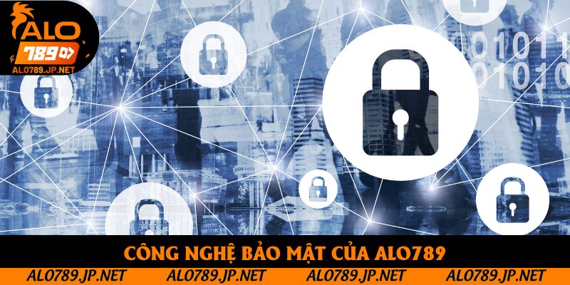 Đăng Ký Alo789 - 3 Thao Tác Tạo Tài Khoản Hợp Lệ Mới Nhất 5 Công nghệ bảo mật của Alo789
