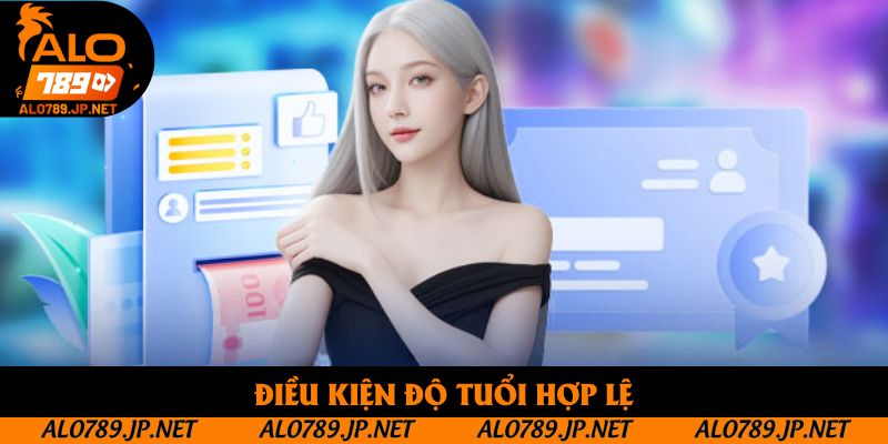 Đăng Ký Alo789 - 3 Thao Tác Tạo Tài Khoản Hợp Lệ Mới Nhất 4 Điều kiện độ tuổi hợp lệ