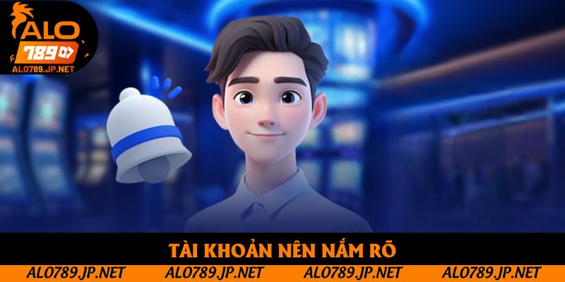 Điều Kiện Điều Khoản Alo789 - 4 Quy Định Bắt Buộc Cần Biết 2 Tài khoản nên nắm rõ