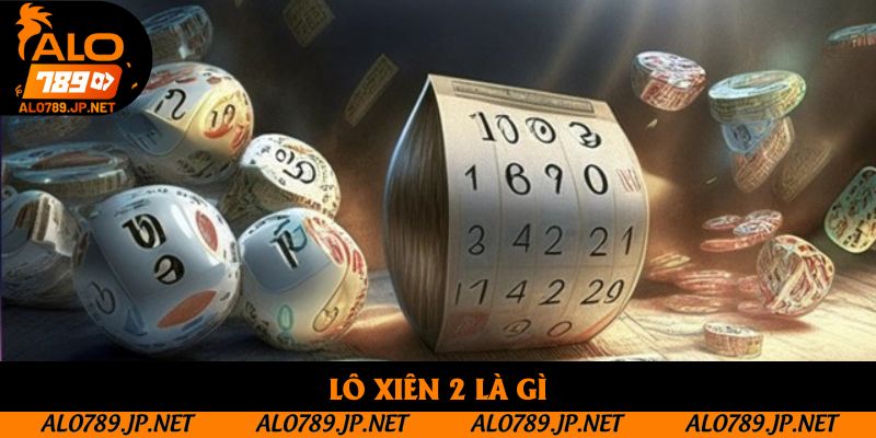 Lô Xiên 2 Là Gì? Mẹo Chơi Chuẩn Xác Giúp Tăng Cơ Hội Trúng Lớn 1 Lô Xiên 2 Là Gì? Cách Chơi Dễ Hiểu Và Tỷ Lệ Ăn Tiền Hấp Dẫn