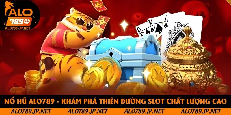 Nổ Hũ Alo789 - Thiên Đường Slot Với Hàng Loạt Ưu Điểm Vượt Trội 1 Nổ Hũ Alo789 - Khám Phá Thiên Đường Slot Chất Lượng Cao