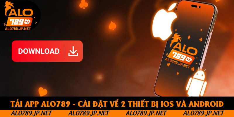 Tải app Alo789 - Cài đặt về 2 thiết bị IOS Và Android 1 Tải App Alo789 - Hướng Dẫn Cài Đặt Trên IOS Và Android Chi Tiết