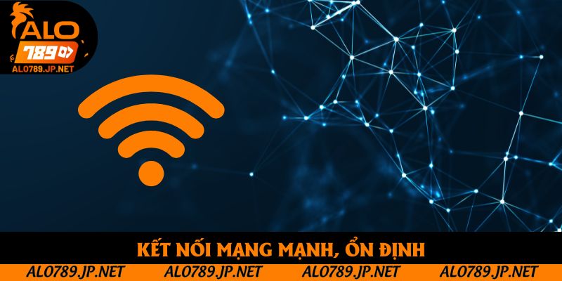 Tải app Alo789 - Cài đặt về 2 thiết bị IOS Và Android 5 Kết nối mạng mạnh, ổn định